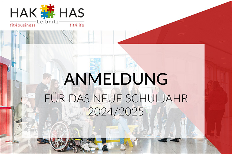 Anmeldung für das Schuljahr 2024/2025 in der HAK/HAS Leibnitz